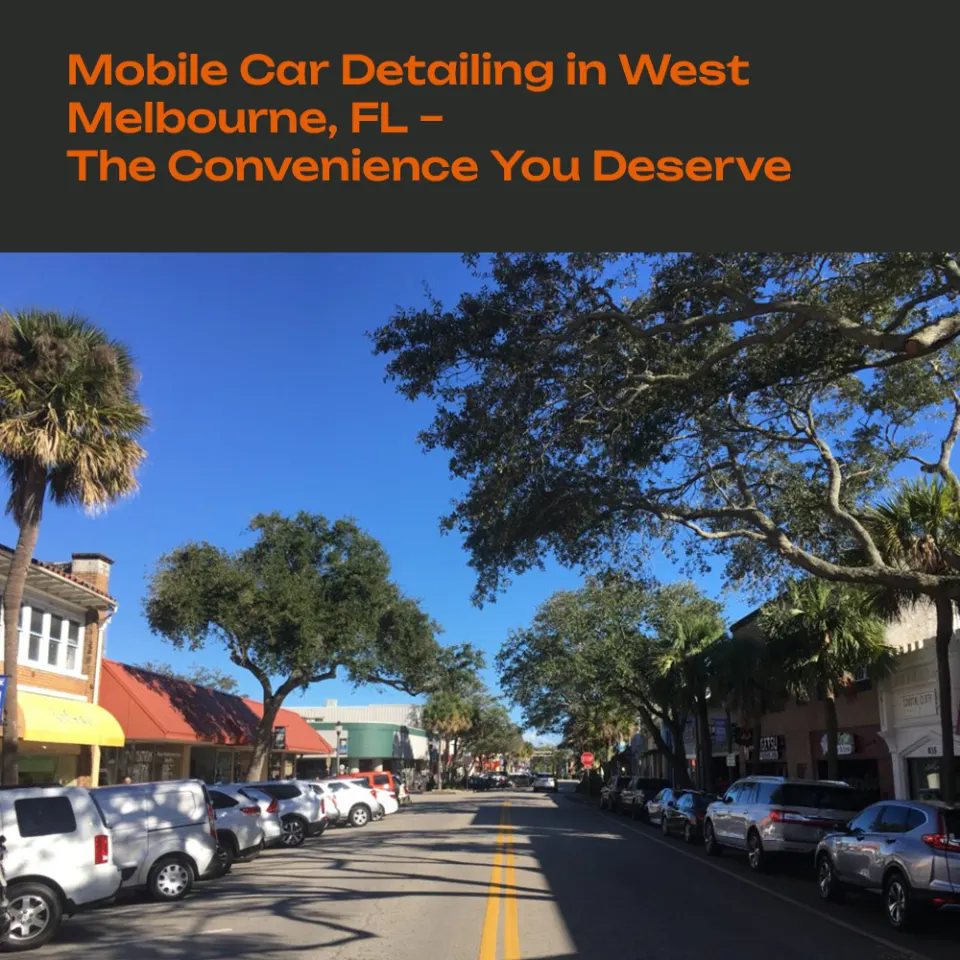 Mobile Car Detailing in West Melbourne, FL – The Convenience You Deserve